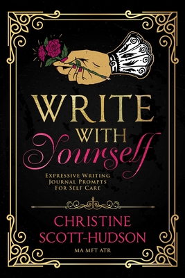 Write With Yourself: Expressive Writing Journal Prompts For Self Care