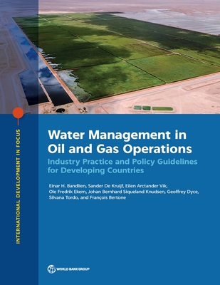 Water Management in Oil and Gas Operations: Industry Practice and Policy Guidelines for Developing Countries (International Development in Focus) Cover Image