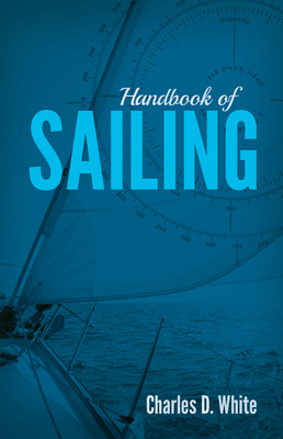Handbook of Sailing By Charles D. White Cover Image