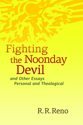 Fighting the Noonday Devil - And Other Essays Personal and Theological Cover Image