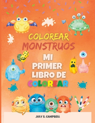 Colorear Monstruos. Mi Primer Libro de Colorear: Halloween Libro de Colorear para Niños By July S. Campbell Cover Image