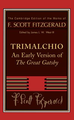 Trimalchio: An Early Version of the Great Gatsby (Cambridge Edition of the Works of F. Scott Fitzgerald)