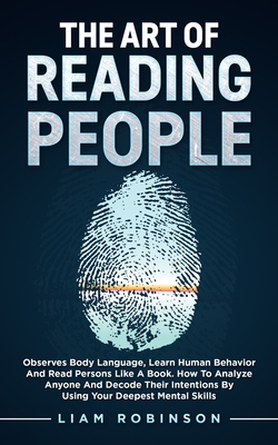 THE ART of READING PEOPLE: Observes Body Language, Learn Human Behavior and Read Persons Like a Book. How to Analyze Anyone and Decode Their Inte Cover Image