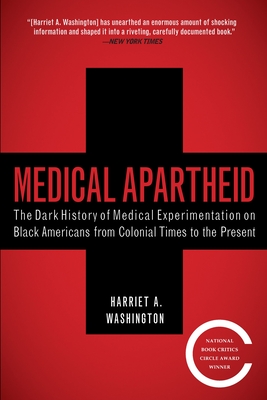 Medical Apartheid: The Dark History of Medical Experimentation on Black Americans from Colonial Times to the Present cover