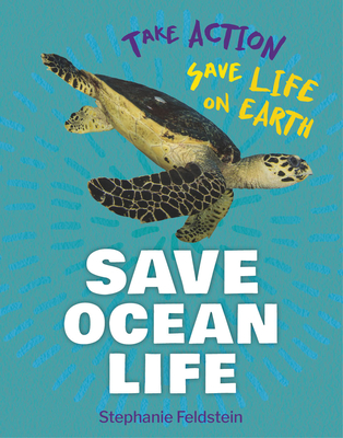 Save Ocean Life (21st Century Skills Library: Take Action: Save Life on Earth)