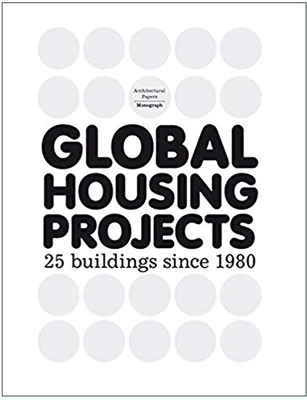 Global Housing Projects: 25 Buildings Since 1980 Cover Image