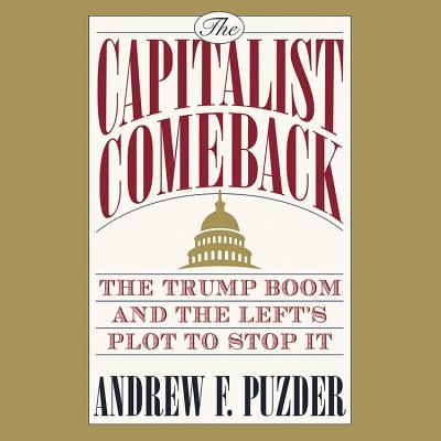 The Capitalist Comeback Lib/E: The Trump Boom and the Left's Plot to Stop It Cover Image