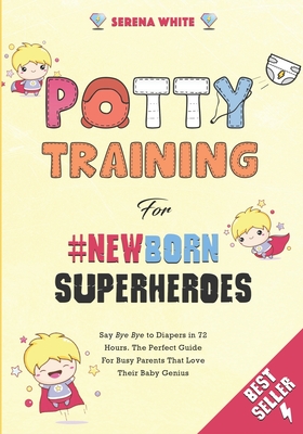 Potty Training For NewBorn Superheroes: Say 