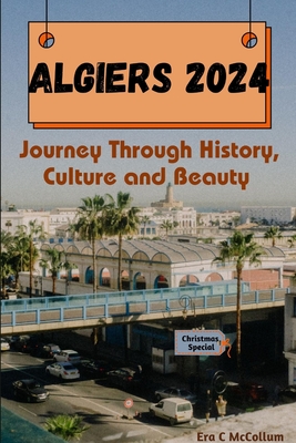 Algiers 2024: Journey Through History, Culture and Beauty Cover Image