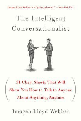 The Intelligent Conversationalist: 31 Cheat Sheets That Will Show You How to Talk to Anyone About Anything, Anytime By Imogen Lloyd Webber Cover Image