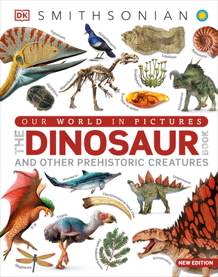 Our World in Pictures The Dinosaur Book: And Other Prehistoric Creatures (DK Our World in Pictures) By DK Cover Image