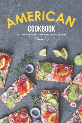 American Cookbook: Easy and Delicious American Classic Recipes Cover Image