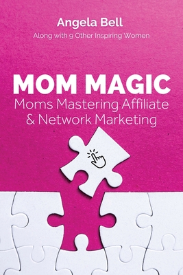 Mom Magic: Moms Mastering Network and Affiliate Marketing Cover Image