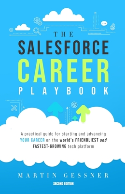 The Salesforce Career Playbook: A Practical Guide for Starting and Advancing Your Career on the World's Friendliest and Fastest-Growing Tech Platform Cover Image