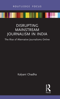 Disrupting Mainstream Journalism in India: The Rise of Alternative Journalisms Online (Disruptions)