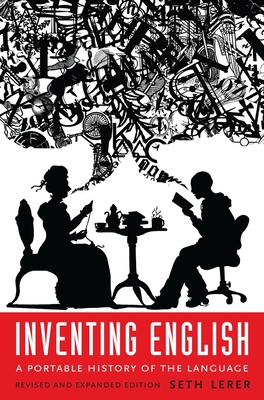 Inventing English: A Portable History of the Language, Revised and Expanded Edition By Seth Lerer Cover Image