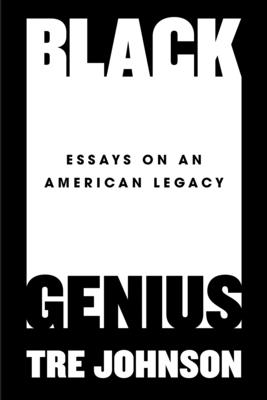 Black Genius: Essays on an American Legacy | 44th & 3rd Bookseller