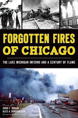 Forgotten Fires of Chicago:: The Lake Michigan Inferno and a Century of Flame (Disaster) Cover Image