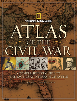 Atlas of the Civil War: A Complete Guide to the Tactics and Terrain of Battle By Stephen G. Hyslop Cover Image