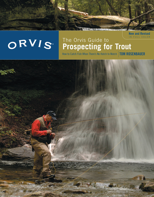 Orvis Guide to Prospecting for Trout, New and Revised: How to Catch Fish When There's No Hatch to Match By Tom Rosenbauer Cover Image