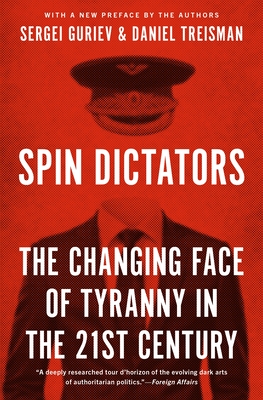 Spin Dictators: The Changing Face of Tyranny in the 21st Century By Daniel Treisman, Sergei Guriev Cover Image