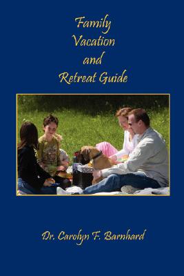 Family Vacation and Retreat Guide By Carolyn F. Barnhard Cover Image