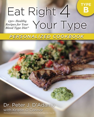 Eat Right 4 Your Type Personalized Cookbook Type B: 150+ Healthy Recipes For Your Blood Type Diet Cover Image