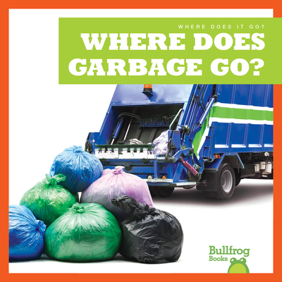 Where Does Garbage Go? (Where Does It Go?)