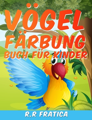 Vögel Färbung Buch für Kinder: Eine einzigartige Sammlung von Färbung Seiten, ein Vögel Färbung Buch Kinder genießen By R. R. Fratica Cover Image