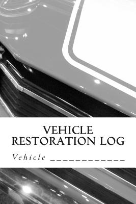 Vehicle Restoration Log: Vehicle Cover 10 Cover Image