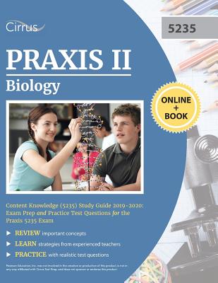 Praxis II Biology Content Knowledge (5235) Study Guide 2019-2020: Exam Prep and Practice Test Questions for the Praxis 5235 Exam By Cirrus Teacher Certification Prep Team Cover Image