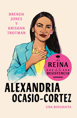 Alexandria Ocasio-Cortez: La reina de la Resistencia / Queens of the Resistance:  Alexandria Ocasio-Cortez: A Biography (Reinas de la Resistencia) Cover Image