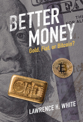 Better Money: Gold, Fiat, or Bitcoin? Cover Image
