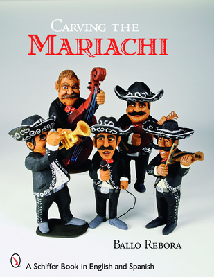 Carving the Mariachi (Schiffer Book in English and Spanish) Cover Image