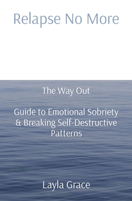 Relapse No More: The Way Out Guide to Emotional Sobriety & Breaking Self-Destructive Patterns Cover Image