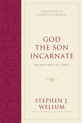 God the Son Incarnate: The Doctrine of Christ (Foundations of Evangelical Theology) By Stephen J. Wellum, John S. Feinberg (Editor) Cover Image