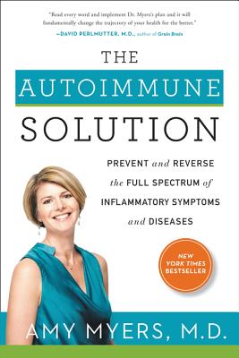 The Autoimmune Solution: Prevent and Reverse the Full Spectrum of Inflammatory Symptoms and Diseases Cover Image