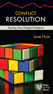 Conflict Resolution: Solving Your People Problems (Hope for the Heart) By June Hunt Cover Image