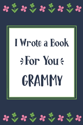 I Wrote a Book For You Grammy: Fill In The Blank Book With Prompts, Unique Grammy Gifts From Grandchildren, Personalized Keepsake By Pickled Pepper Press Cover Image