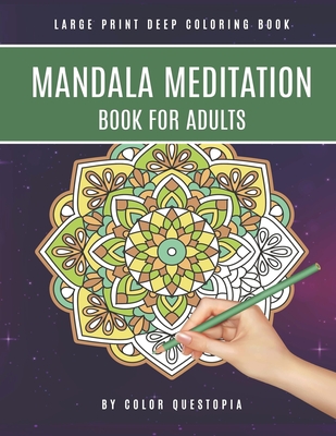 Mandala Meditation Book For Adults Large Print Deep Coloring Book: For Mindfullness, Relaxation, and Stress Relief Cover Image