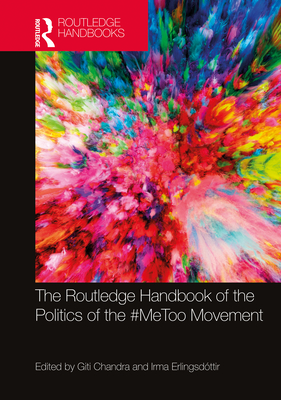 The Routledge Handbook of the Politics of the #Metoo Movement By Giti Chandra (Editor), Irma Erlingsdóttir (Editor) Cover Image