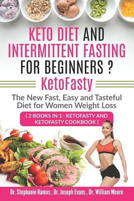 Keto Diet and Intermittent Fasting for Beginners ? KetoFasty: The New Fast, Easy and Tasteful Diet for Women Weight Loss (2 Books in 1: KetoFasty and