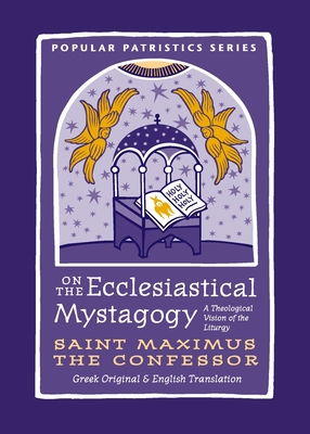 On the Ecclesiastical Mystagogy: A Theological Vision of the Liturgy (Popular Patristics #59) By Saint Maximus the Confessor Cover Image
