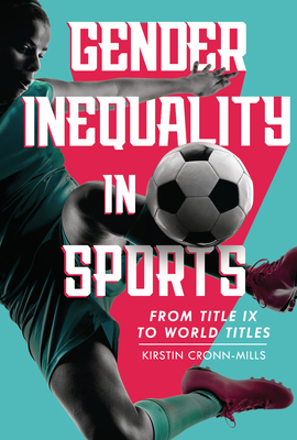 Gender Inequality in Sports: From Title IX to World Titles By Kirstin Cronn-Mills Cover Image