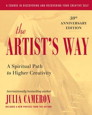 The Artist's Way: A Spiritual Path to Higher Creativity, 30th Anniversary Edition Cover Image