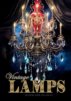 Vintage Lamps Coloring Book for Adults: Crystal Chandeliers Coloring Book Grayscale Antique Lamps Coloring Book for Adults Stained Glass Lamps Cover Image