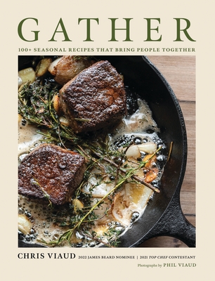 Gather: 100 Seasonal Recipes That Bring People Together By Chris Viaud Cover Image