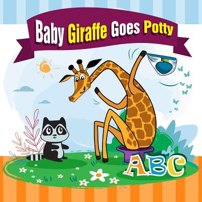 Baby Giraffe Goes Potty.: The Funniest ABC Rhyming Book for Kids 2-5 Years Old, Toddler Book, Potty Training Books for Toddlers, The Perfect Pot By Pedro Gutierrez, Valery Matvienko (Illustrator), Melissa Winn Cover Image