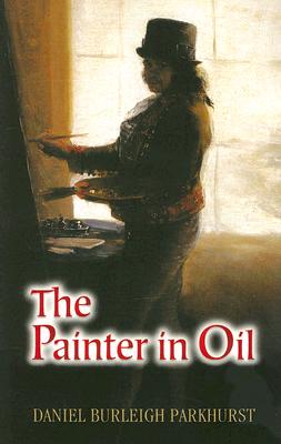 The Painter in Oil (Dover Art Instruction) By Daniel Burleigh Parkhurst Cover Image
