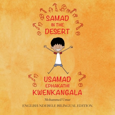 Samad in the Desert: English-Ndebele Bilingual Edition By Mohammed Umar, Soukaina Lalla Greene (Illustrator), Shariah Yassin Ali (Translator) Cover Image